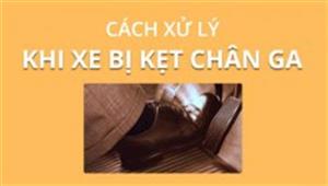 Xử lý thế nào khi bị kẹt chân ga?